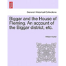 Biggar and the House of Fleming. An account of the Biggar district, etc.
