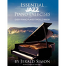 Essential Jazz Piano Exercises Every Piano Player Should Know: Learn jazz basics, including blues scales, ii-V-I chord progressions, modal jazz improv