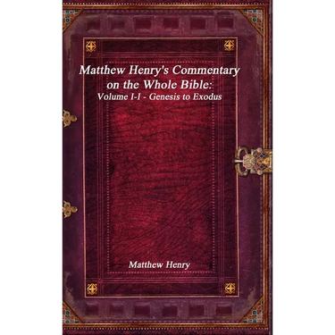 Matthew Henry's Commentary on the Whole Bible: Volume I-I - Genesis to Exodus