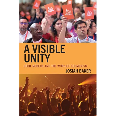 A Visible Unity: Cecil Robeck and the Work of Ecumenism
