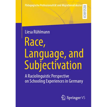 Race, Language, and Subjectivation: A Raciolinguistic Perspective on Schooling Experiences in Germany