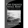 The Ghosts Shall Rise!: True ghost stories and spooky tales of Civil War reenactors