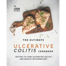 The Ultimate Ulcerative Colitis Cookbook: Recipes To Cure Ulcerative Colitis and Reduce Inflammation!