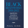Black Brainworks 2014-2022: Protests, Politics, Progress & a Pandemic
