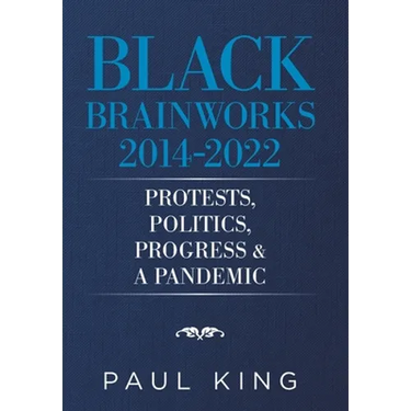 Black Brainworks 2014-2022: Protests, Politics, Progress & a Pandemic