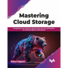 Mastering Cloud Storage: Navigating Cloud Solutions, Data Security, and Cost Optimization for Seamless Digital Transformation