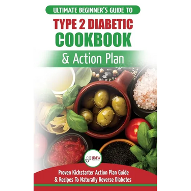Type 2 Diabetes Cookbook & Action Plan: The Ultimate Beginner's Diabetic Diet Cookbook & Kickstarter Action Plan Guide to Naturally Reverse Diabetes +
