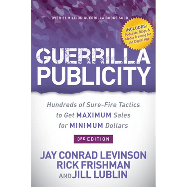 Guerrilla Publicity: Hundreds of Sure-Fire Tactics to Get Maximum Sales for Minimum Dollars