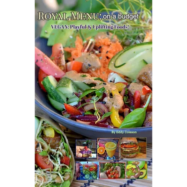 Royal Menu: on a budget: Vegan: Playful & Uplifting Foods!