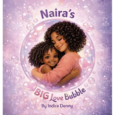 Naira's Big Love Bubble, Strength Love and Joy for Moms Doing It Alone