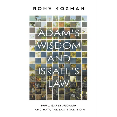 Adam's Wisdom and Israel's Law: Paul, Early Judaism, and Natural Law Tradition
