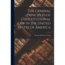 The General Principles of Constitutional Law in the United States of America