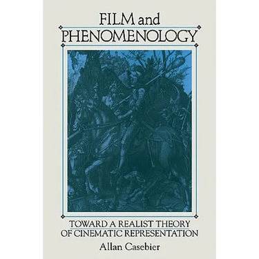 Film and Phenomenology: Towards a Realist Theory of Cinematic Representation