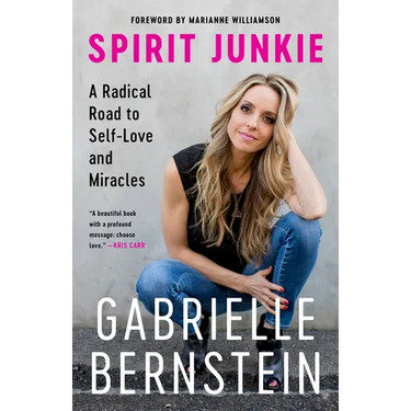 Spirit Junkie: A Radical Road to Self-Love and Miracles