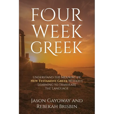 Four Week Greek: Learn the meaning behind New Testament Greek without translating the language