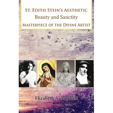 St Edith Stein's Aesthetic. Beauty and Sanctity: Masterpiece of the Divine Artist