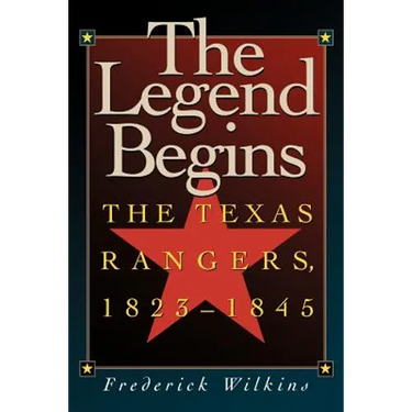 The Legend Begins: The Texas Rangers, 1823-1845