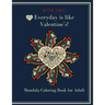 With You, Everyday is like Valentine's!: Heart Mandala Coloring book for adult and teen 8.5"x11" 100 p. A valentine's day coloring book containing 50
