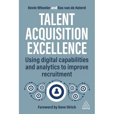 Talent Acquisition Excellence: Using Digital Capabilities and Analytics to Improve Recruitment