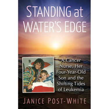 Standing at Water's Edge: A Cancer Nurse, Her Four-Year-Old Son and the Shifting Tides of Leukemia