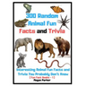 300 Random Animal Fun Facts and Trivia: Interesting Animal Fun Facts and Trivia You Probably Don't Know (Fun Fact Books -1)