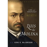 Luis de Molina: The Life and Theology of the Founder of Middle Knowledge