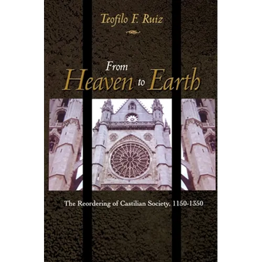 From Heaven to Earth: The Reordering of Castilian Society, 1150-1350