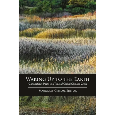 Waking Up to the Earth: Connecticut Poets in a Time of Global Climate Crisis