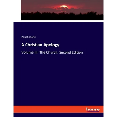 A Christian Apology: Volume III: The Church. Second Edition