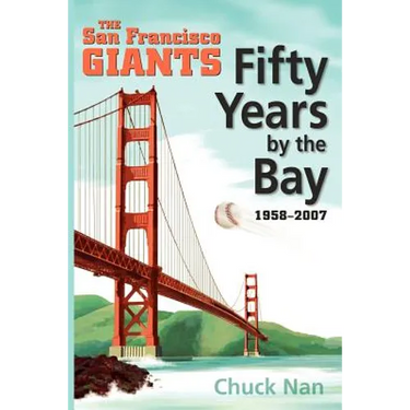 Fifty Years by the Bay: The San Francisco Giants 1958-2007