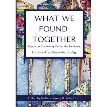 What We Found Together: Essays on Community During the Pandemic