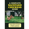 A Complete Backyard Chickens Guide: Learn How To Raise Healthy Chickens At Your Backyard: How To Raise Healthy Chickens At Your Backyard