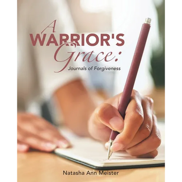 A Warrior's Grace: Journals of Forgiveness