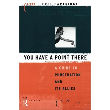 You Have a Point There: A Guide to Punctuation and Its Allies
