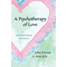A Psychotherapy of Love: Psychosynthesis in Practice