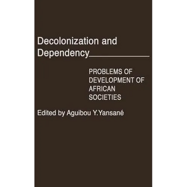 Decolonization and Dependency: Problems of Development of African Societies