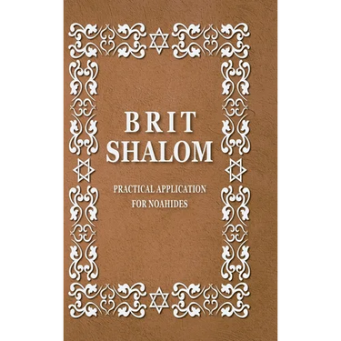 BRIT SHALOM by RABBI OURY CHERKI: Practical Application for NOAHIDES