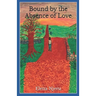 Bound by the Absence of Love