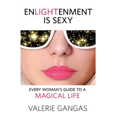 Enlightenment Is Sexy: Every Woman's Guide to a Magical Life