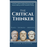 The Critical Thinker: The Path To Better Problem Solving, Accurate Decision Making, and Self-Disciplined Thinking