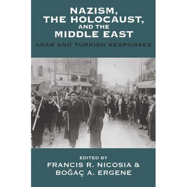 Nazism, the Holocaust, and the Middle East: Arab and Turkish Responses