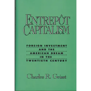 Entrepot Capitalism: Foreign Investment and the American Dream in the Twentieth Century