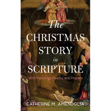The Christmas Story in Scripture: With Paintings, Poems, and Prayers