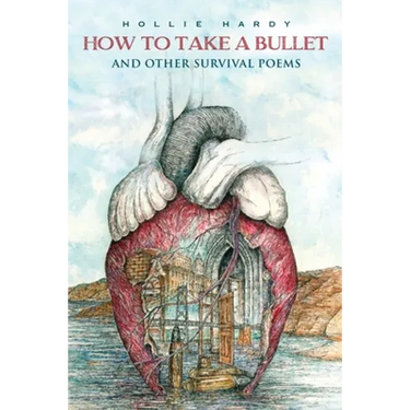 How To Take A Bullet: And Other Survival Poems