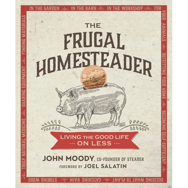 The Frugal Homesteader: Living the Good Life on Less