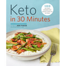 Keto in 30 Minutes: 100 No-Stress Ketogenic Diet Recipes to Keep You on Track