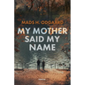 My mother said my name: A Powerful Literary Novel About Afghanistan, Loss, Identity and an Afghan Woman's Journey Toward Belonging