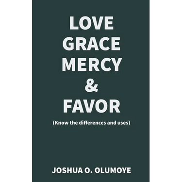 Love, Grace, Mercy & Favor (Know the Differences and Uses)