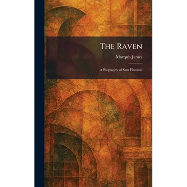 The Raven: A Biography of Sam Houston