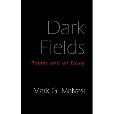 Dark Fields: Poems and an Essay